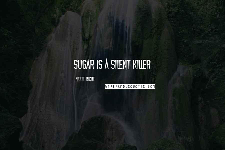 Nicole Richie Quotes: Sugar is a silent killer