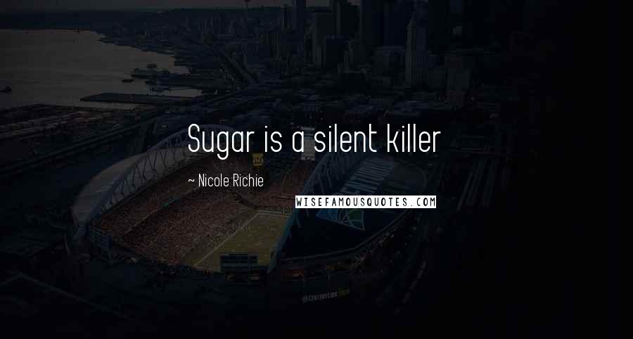 Nicole Richie Quotes: Sugar is a silent killer