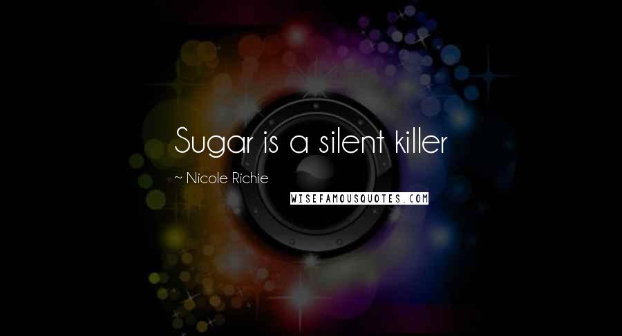 Nicole Richie Quotes: Sugar is a silent killer