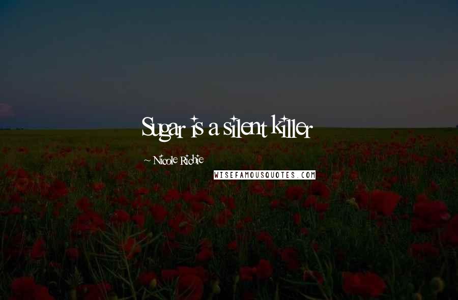 Nicole Richie Quotes: Sugar is a silent killer