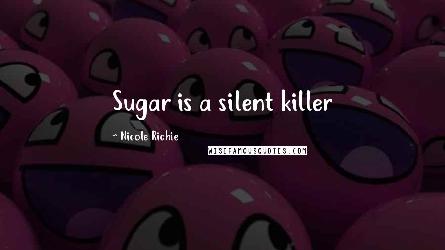 Nicole Richie Quotes: Sugar is a silent killer