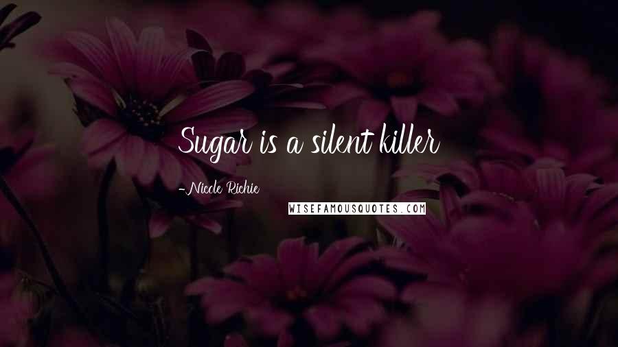 Nicole Richie Quotes: Sugar is a silent killer
