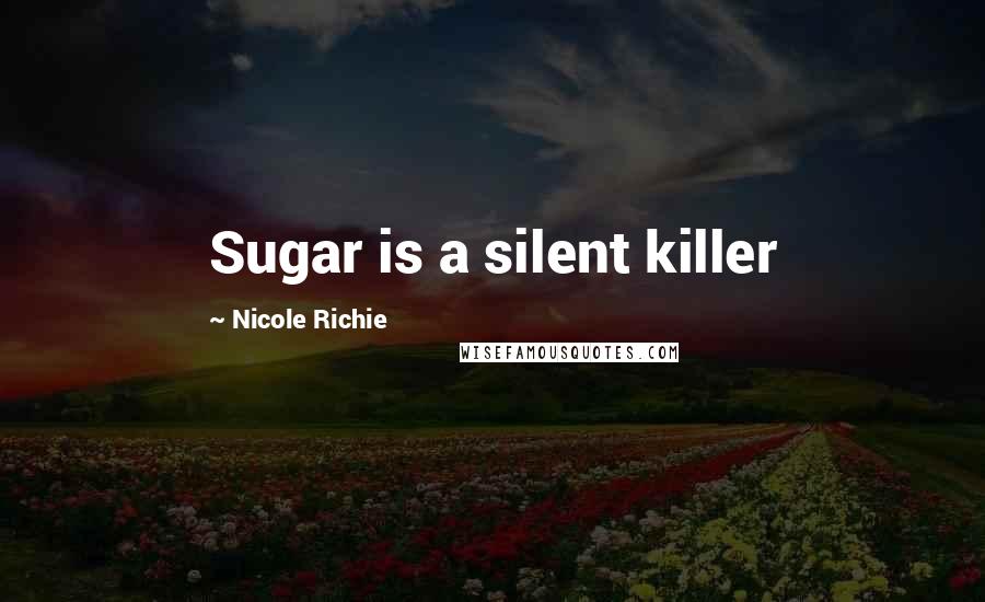 Nicole Richie Quotes: Sugar is a silent killer