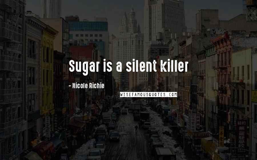 Nicole Richie Quotes: Sugar is a silent killer