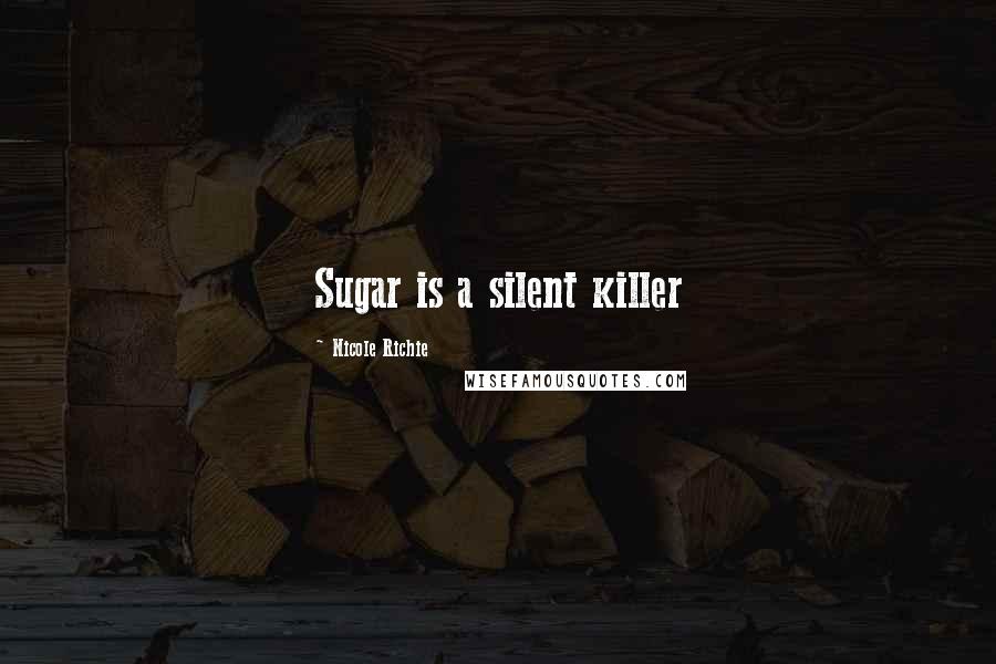 Nicole Richie Quotes: Sugar is a silent killer