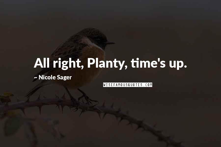 Nicole Sager Quotes: All right, Planty, time's up.