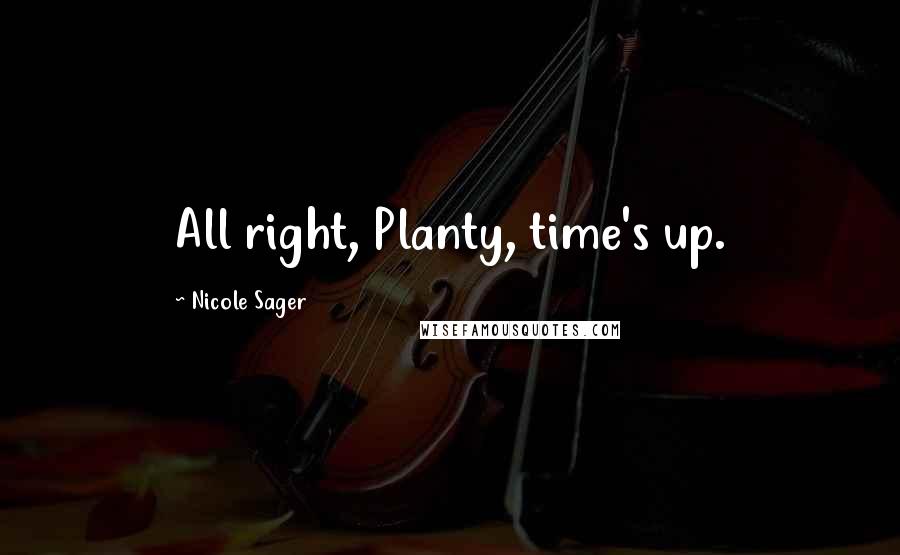 Nicole Sager Quotes: All right, Planty, time's up.