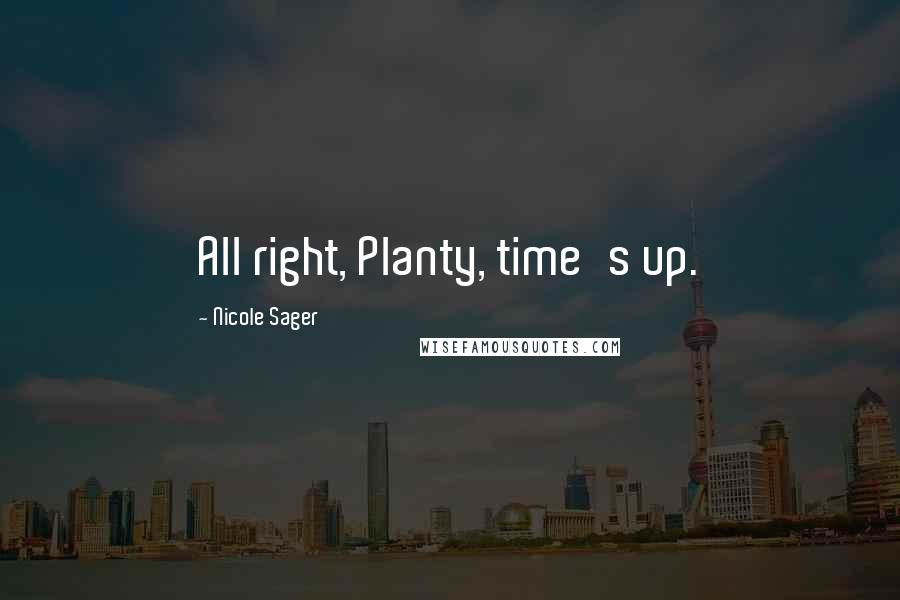 Nicole Sager Quotes: All right, Planty, time's up.