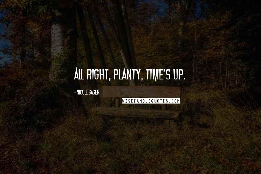 Nicole Sager Quotes: All right, Planty, time's up.