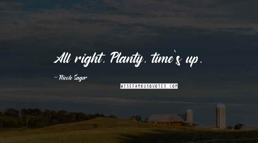 Nicole Sager Quotes: All right, Planty, time's up.