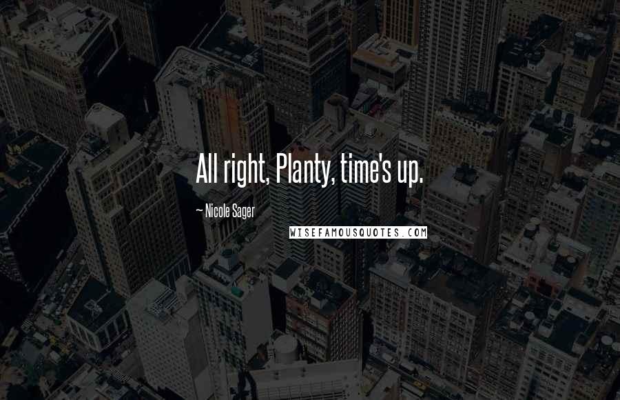 Nicole Sager Quotes: All right, Planty, time's up.
