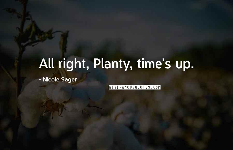 Nicole Sager Quotes: All right, Planty, time's up.