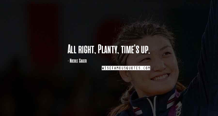 Nicole Sager Quotes: All right, Planty, time's up.