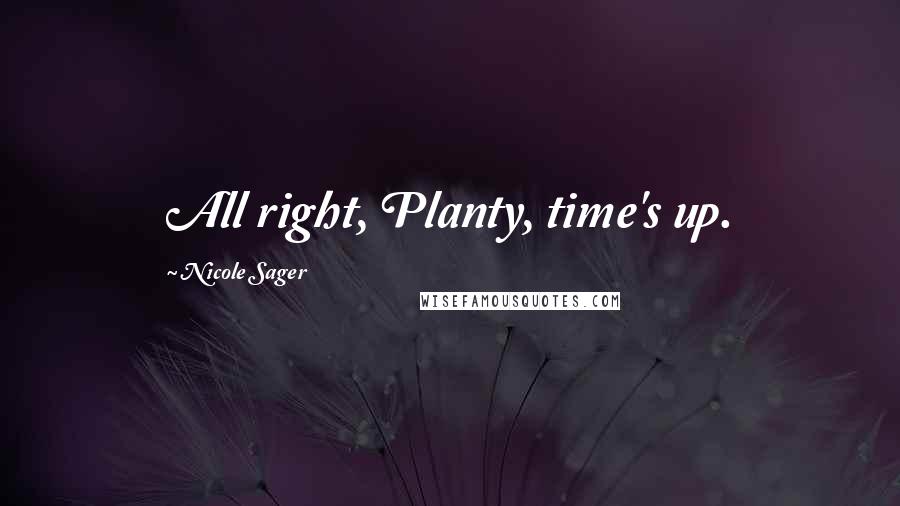 Nicole Sager Quotes: All right, Planty, time's up.