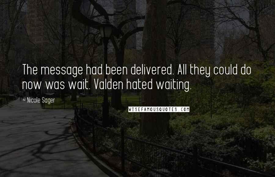 Nicole Sager Quotes: The message had been delivered. All they could do now was wait. Valden hated waiting.