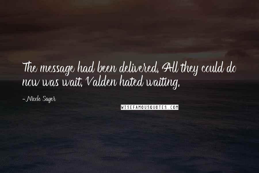 Nicole Sager Quotes: The message had been delivered. All they could do now was wait. Valden hated waiting.