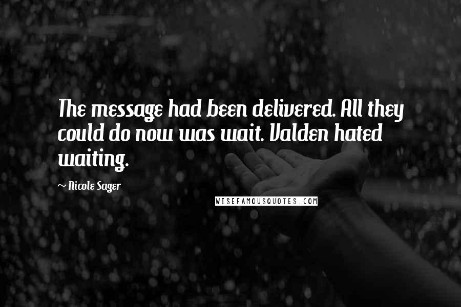 Nicole Sager Quotes: The message had been delivered. All they could do now was wait. Valden hated waiting.