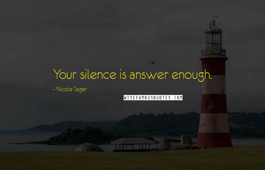 Nicole Sager Quotes: Your silence is answer enough.