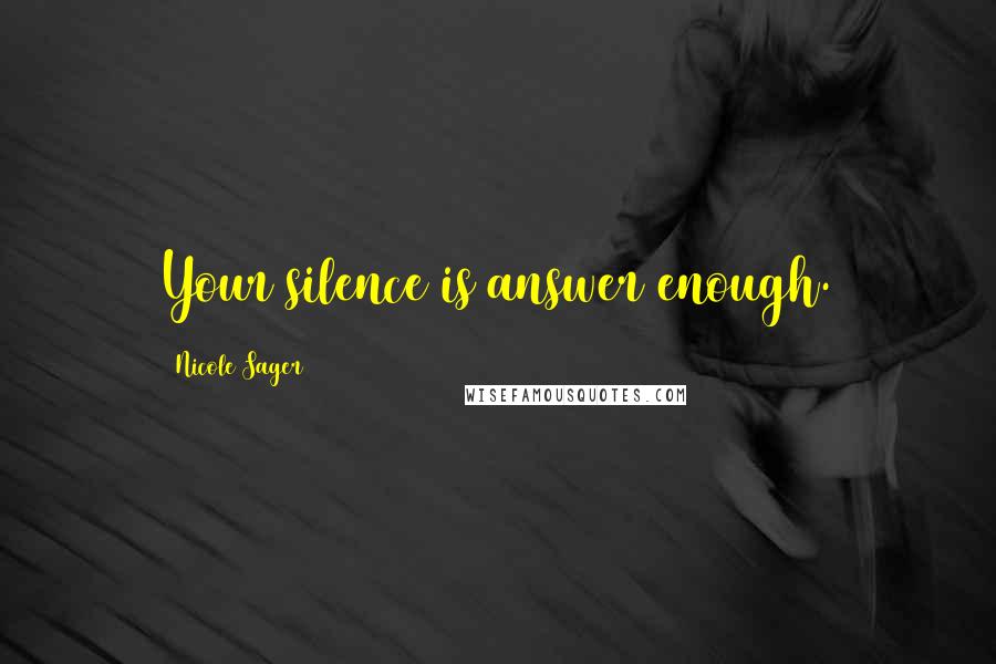 Nicole Sager Quotes: Your silence is answer enough.