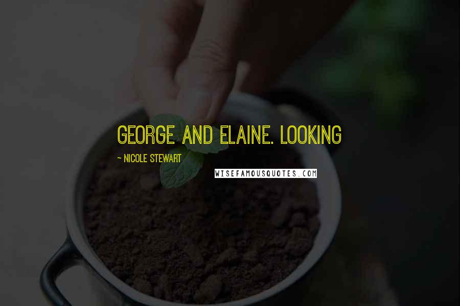 Nicole Stewart Quotes: George and Elaine. Looking