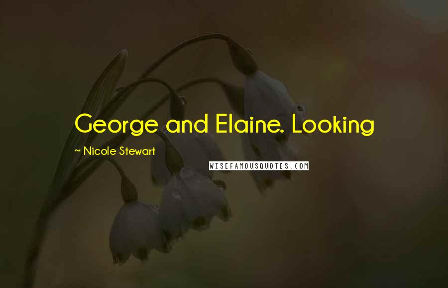 Nicole Stewart Quotes: George and Elaine. Looking