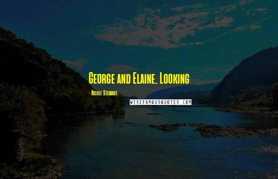 Nicole Stewart Quotes: George and Elaine. Looking