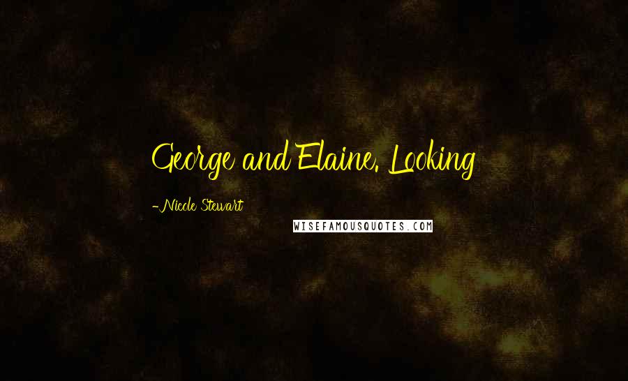 Nicole Stewart Quotes: George and Elaine. Looking