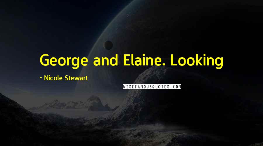 Nicole Stewart Quotes: George and Elaine. Looking