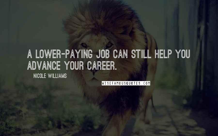 Nicole Williams Quotes: A lower-paying job can still help you advance your career.