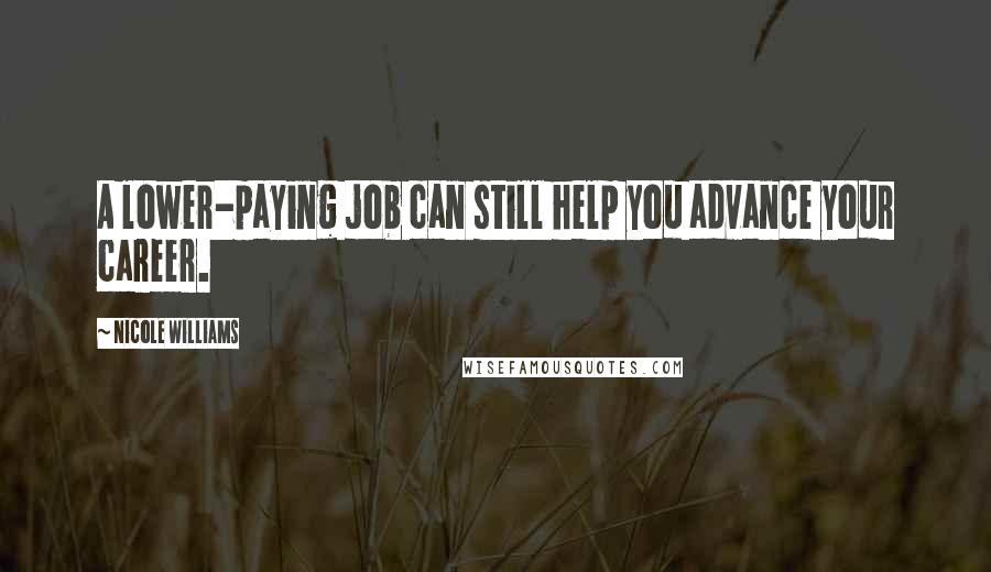 Nicole Williams Quotes: A lower-paying job can still help you advance your career.