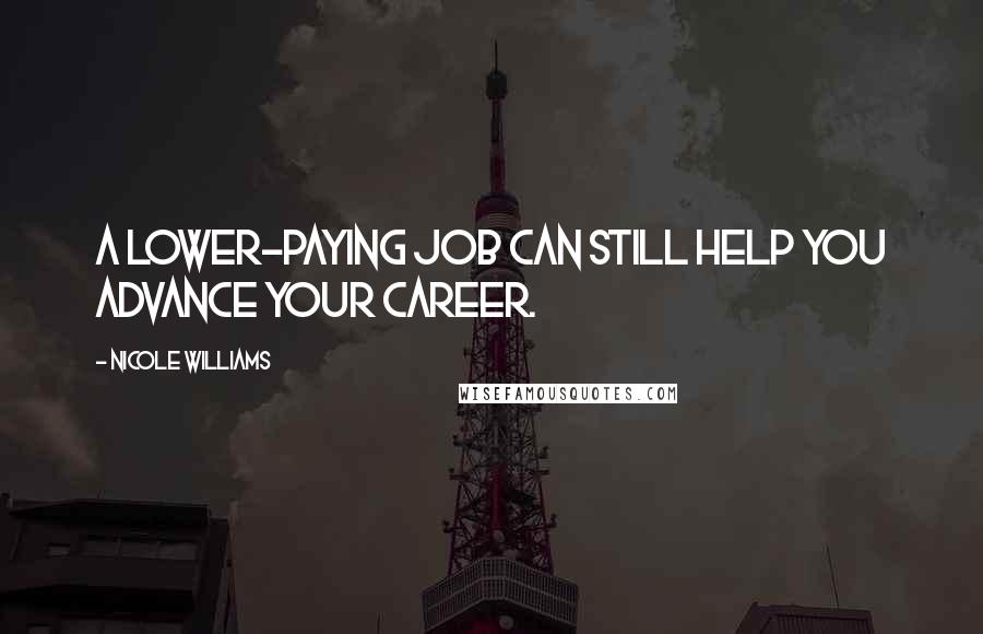 Nicole Williams Quotes: A lower-paying job can still help you advance your career.