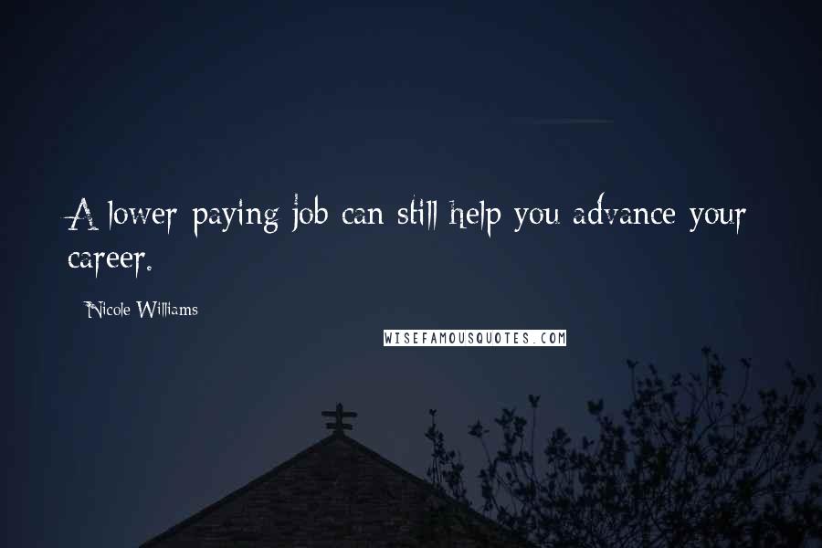 Nicole Williams Quotes: A lower-paying job can still help you advance your career.