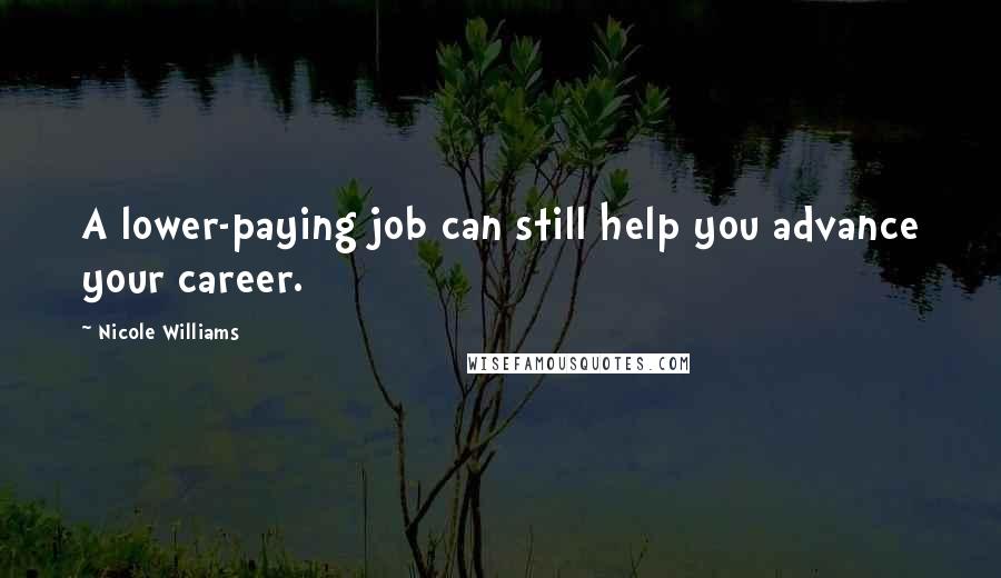Nicole Williams Quotes: A lower-paying job can still help you advance your career.