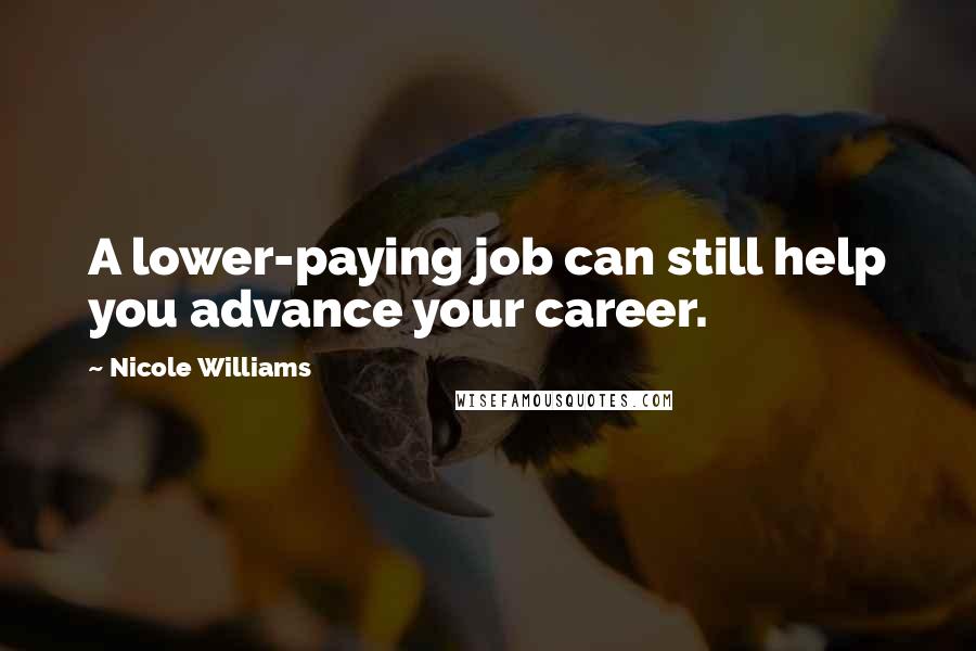 Nicole Williams Quotes: A lower-paying job can still help you advance your career.