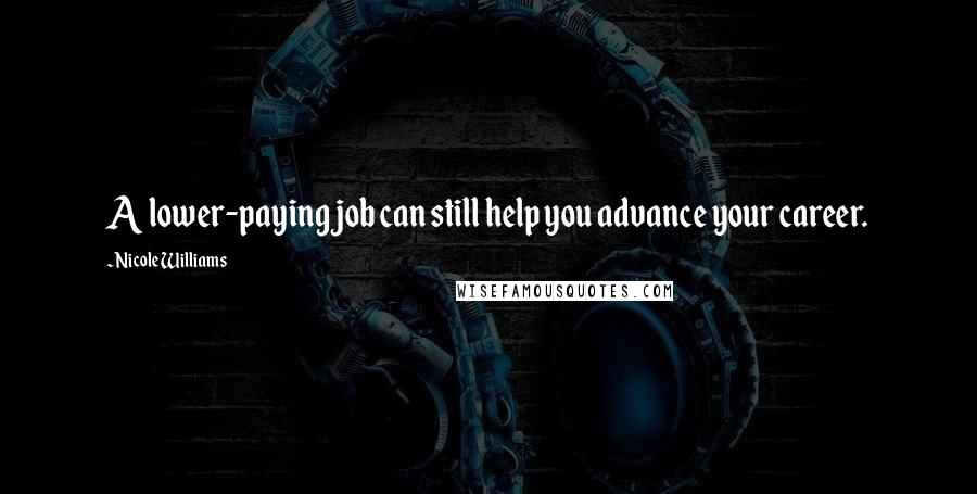 Nicole Williams Quotes: A lower-paying job can still help you advance your career.