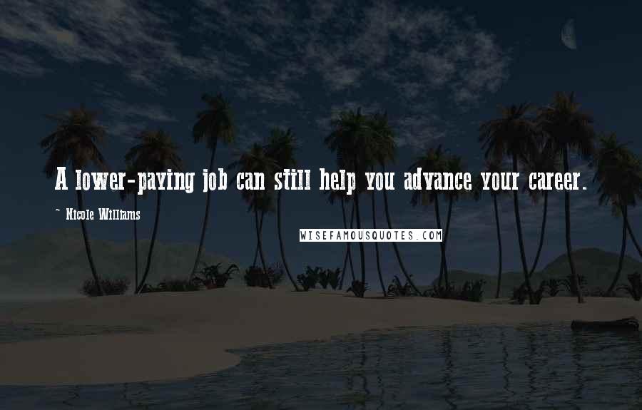 Nicole Williams Quotes: A lower-paying job can still help you advance your career.