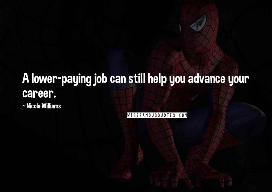 Nicole Williams Quotes: A lower-paying job can still help you advance your career.