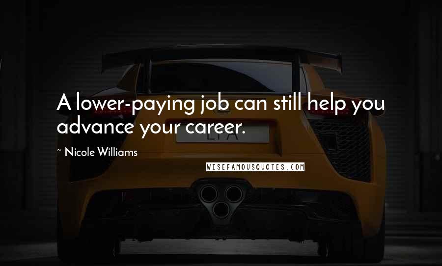 Nicole Williams Quotes: A lower-paying job can still help you advance your career.