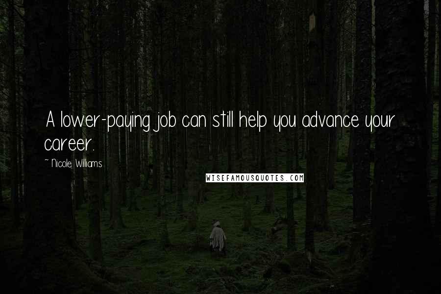 Nicole Williams Quotes: A lower-paying job can still help you advance your career.