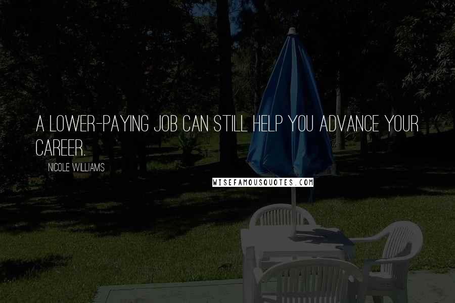 Nicole Williams Quotes: A lower-paying job can still help you advance your career.