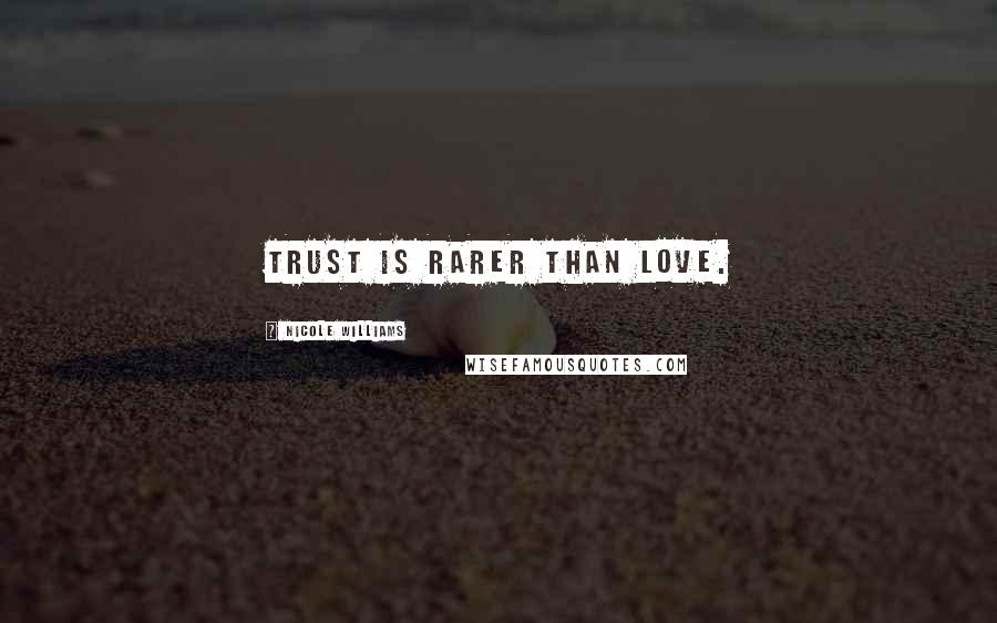 Nicole Williams Quotes: Trust is rarer than Love.