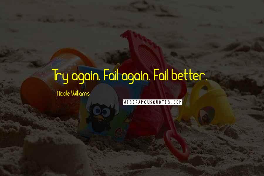 Nicole Williams Quotes: Try again. Fail again. Fail better.