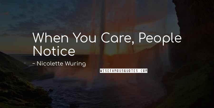 Nicolette Wuring Quotes: When You Care, People Notice