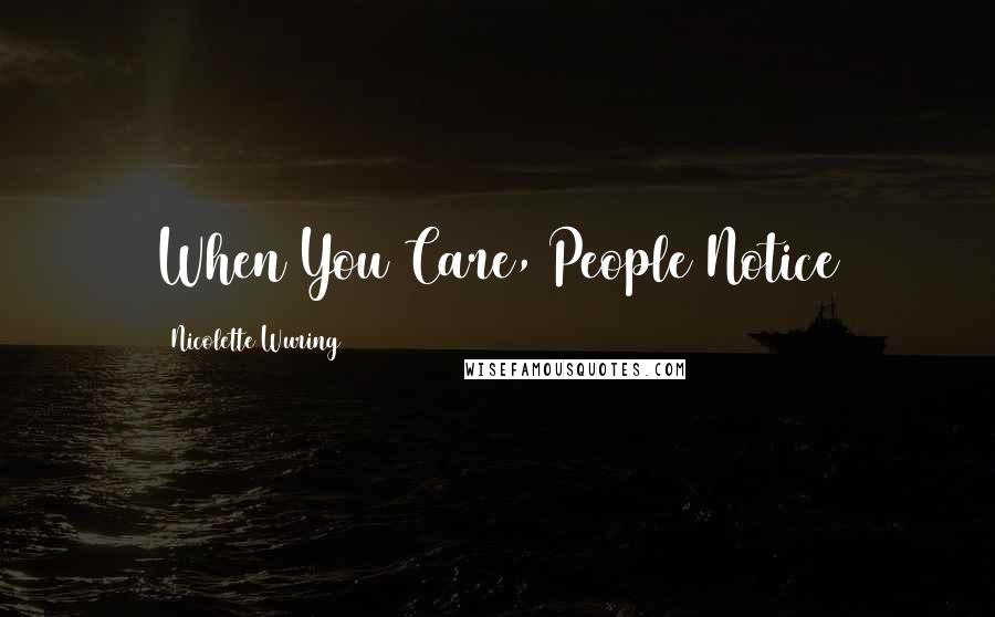 Nicolette Wuring Quotes: When You Care, People Notice