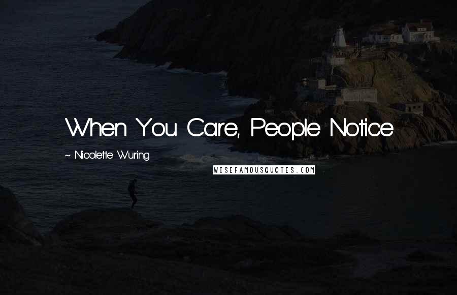 Nicolette Wuring Quotes: When You Care, People Notice