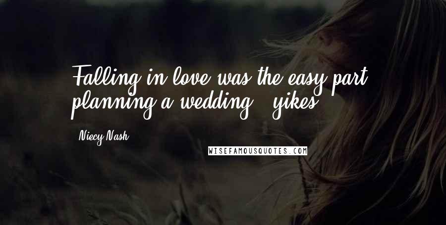 Niecy Nash Quotes: Falling in love was the easy part; planning a wedding - yikes!