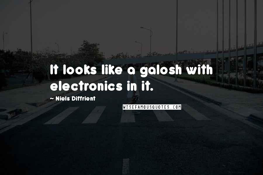 Niels Diffrient Quotes: It looks like a galosh with electronics in it.