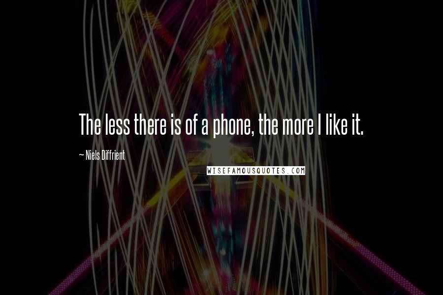 Niels Diffrient Quotes: The less there is of a phone, the more I like it.