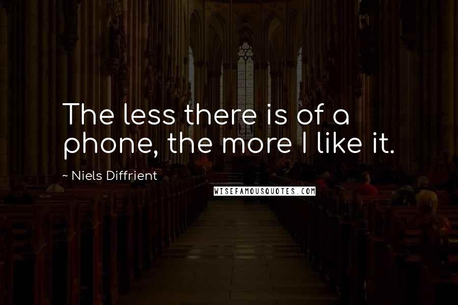 Niels Diffrient Quotes: The less there is of a phone, the more I like it.