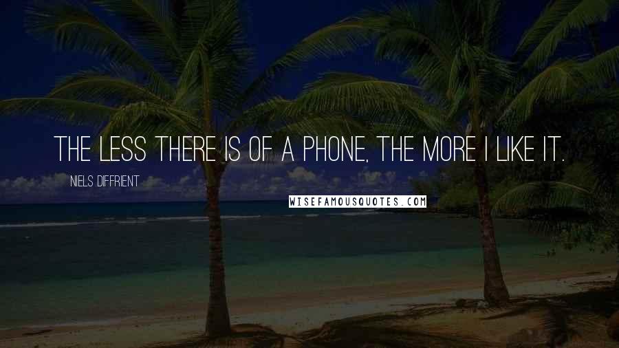 Niels Diffrient Quotes: The less there is of a phone, the more I like it.
